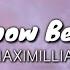 Maximillian I Know Better Lyrics