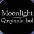 Moonlight Qasymda Bol текст лирика