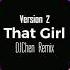 That Girl Remix DJ Chen Version 2 Bản Full đang Hot Trên Tik Tok Trung Quốc