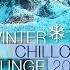 DJ Maretimo Winter Chillout Lounge 2021 Full Album 1 Hours Lounge Sounds For The Cold Season