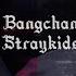 Bang Chan Starboy By The Weeknd Skz FMV