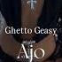 Ghetto Geasy Ft Majk Ajo Slowed