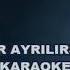 BIR GÜN GELIR AYRILIRSAN ALTYAPI KARAOKE