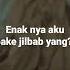 Enak Nya Aku Pake Jilbab Yamg Mana Maaf Mana Nya Gak Kebawa