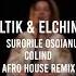 Surorile Osoianu Colind BValtik Elchinsoul Afro House Remix