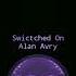 Alan Avry Swictched On