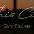 Sam Fischer This City Acoustic Lyrics