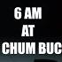 KAREN IS A B TCH 6 AM AT THE CHUM BUCKET