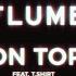 Flume On Top Feat T Shirt Tape B Remix