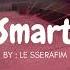 LE SSERAFIM SMART But You Re In An Empty Arena