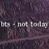 Bts Not Today Slowed Down 彡