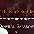 Kakysh Amandurdyyew Ft Dowran Saparow Ykbalym Sen Bilen