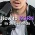 How To Korn In 30 Seconds Shorts