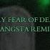 Only Fear Of Death GANGSTA Remix