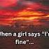 Psychology Fact The Real Implications When She Says I M Fine