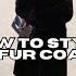 How To Style A Fur Coat For Any Occassion