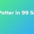 Harry Potter In 99 Seconds