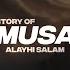 THE STORY OF MUSA A S FULL STORY