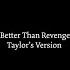 Taylor Swift Better Than Revenge Taylor S Version Lyric Video