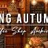 Cozy Autumn Coffee Shop Ambience Smooth Jazz Instrumental Music Jazz Relaxing Music For Studying