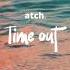 Atch Time Out