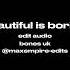 Bones UK Beautiful Is Boring Edit Audio