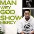 Man Wey God Show Mercy