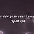 Kabhi Jo Baadal Barse Sped Up Arijit Singh