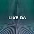 LIKE DA