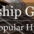 Worship Guitar Top 50 Hymns Of All Time Instrumental Gospel Music 4k