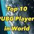 Top 10 PUBG Players In World Bestpubgplayers Pubgchampionship Pubggameplay