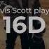 16D Travis Scott Playlist 16D Audio Not 8D Audio