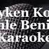 Yüzyüzeyken Konuşuruz Dinle Beni Bi Karaoke