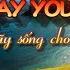 KARAOKE SAY YOU WILL Hãy Sống Cho Tuổi Trẻ Song Ngữ