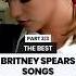 BEST BRITNEY SPEARS SONGS 3 3 Britneyspears Music