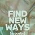 Find New Ways Acoustic