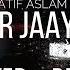 Mar Jaayen Slowed Reverb Atif Aslam Relax Reverb