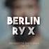 Berlin RY X Slowed Reverbed Rain