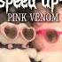 Blackpink Pink Venom Speed Up