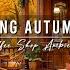 Relaxing Autumn Jazz Music At Cozy Coffee Shop Ambience Smooth Jazz Background Music For Studying