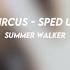 Circus Summer Walker Sped Up