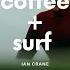 Coffee Surf Ian Crane The Inertia