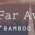 Bamboo So Far Away Official Lyric Video