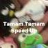 Deniz Cem Tamam Tamam Speed Up