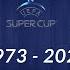 UEFA Super Cup 1973 2022 All Finals