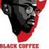 Black Coffee Feat Vuyo Don T You Give Up