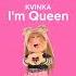 KVINKA I M Queen