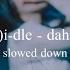 G I Dle Dahlia Slowed Down