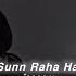 Sunn Raha Hai Ankit Tiwari Slowed Reverb