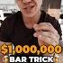 This Weird Bar Trick Made Me 1M